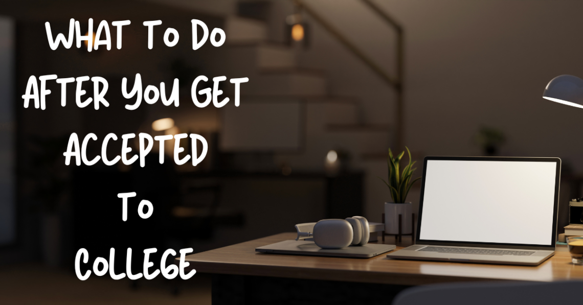 What to Do After You Get Accepted to College