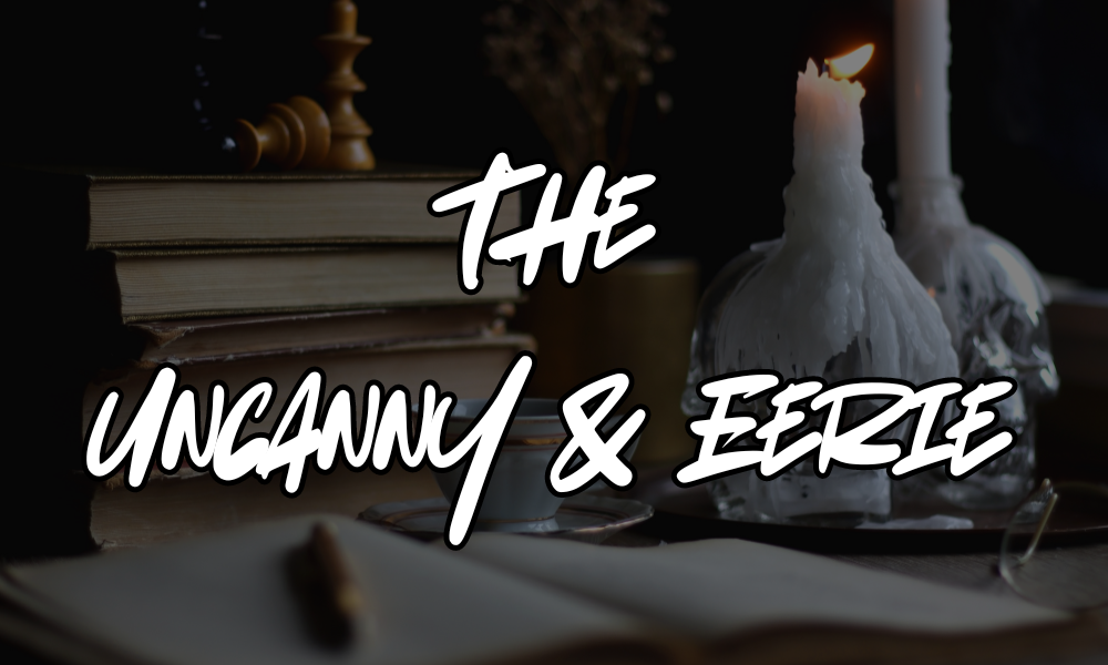 the uncanny and eerie