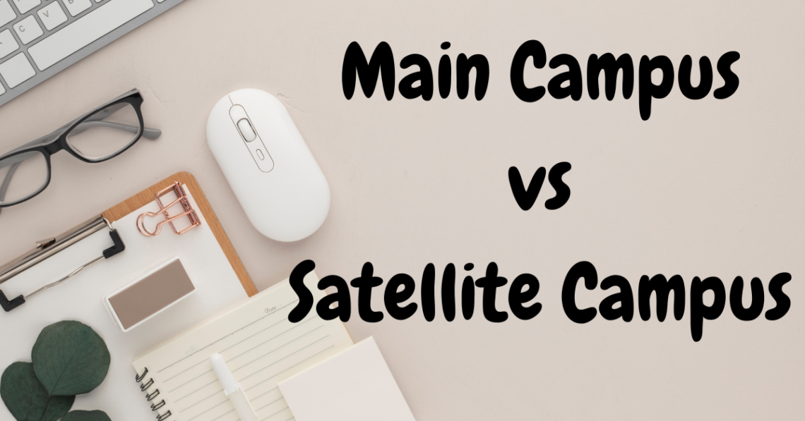 Main Campus vs Satellite Campus